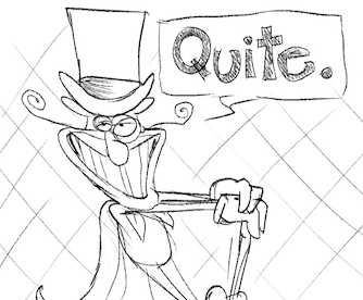 Concept art of Noise with a top hat, monocle, and a cane saying 'Quite'