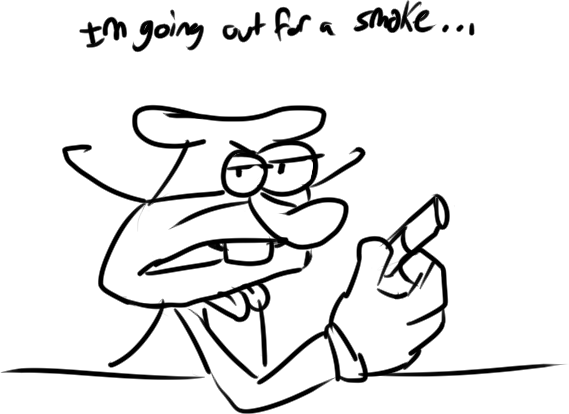 Doodle of Noise with a cigarette and looking back somberly saying 'I'm going out for a smoke...'